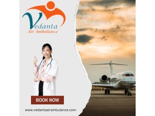 Hire Vedanta Air Ambulance from Delhi with Highly Skilled Medical Personnel