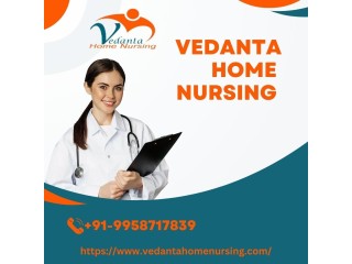 Avail Home Nursing Service in Katihar by Vedanta  with Health Care