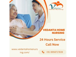 Avail home nursing service by Vedanta in Hajipur at affordable fees