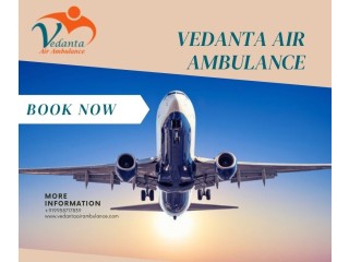 Obtain Vedanta Air Ambulance from Patna with Proper Medical Care