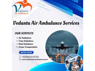Want to Transport Your Patient Safely-Call Vedanta Air Ambulance Service in Delhi