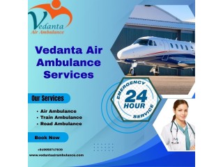 Avail of Vedanta Air Ambulance in Ranchi to Transfer Your Patient Risk-Free at a Low Cost