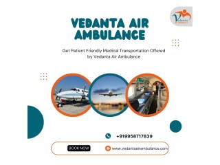Vedanta Air Ambulance Services in Ranchi Offers the Best Assistance Package