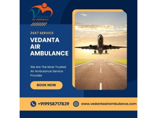 Vedanta Air Ambulance from Delhi with Superb Medical Services