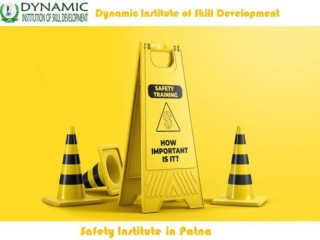 Secure Your Future with Dynamic Institution of Skill Development - The Top Safety Institute in Patna