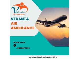 Use Vedanta Air Ambulance in Patna with Full Medical Services at a Low Rate