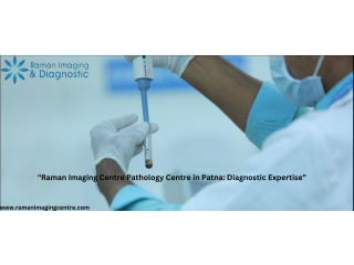 "Raman Imaging Centre Pathology Centre in Patna: Diagnostic Expertise