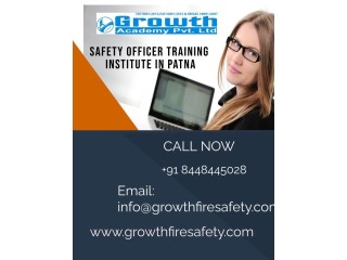 Utilize Safety officer training institute in Patna by Growth fire safety With Professional Teacher