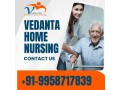 utilize-home-nursing-service-in-purnia-by-vedanta-with-expert-doctor-small-0