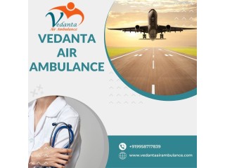 Vedanta Air Ambulance in Guwahati  Best Choice in Medical Emergency