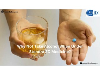 Why Not Take Alcohol When Under Stendra ED Medicine?